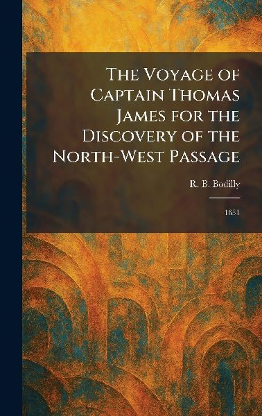 The Voyage of Captain Thomas James for the Discovery of the North-West Passage: 1631