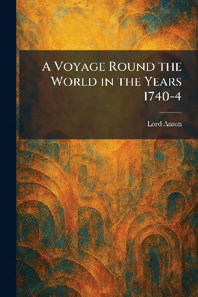 A Voyage Round the World in the Years 1740-4