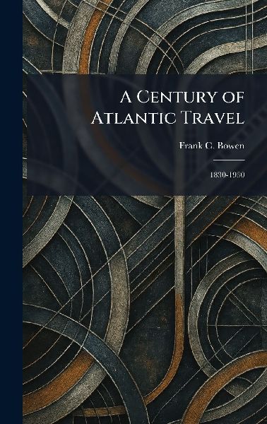 A Century of Atlantic Travel: 1830-1930