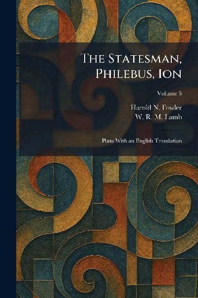 The Statesman, Philebus, Ion: Plato With an English Translation