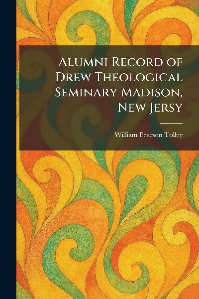 Alumni Record of Drew Theological Seminary Madison, New Jersy
