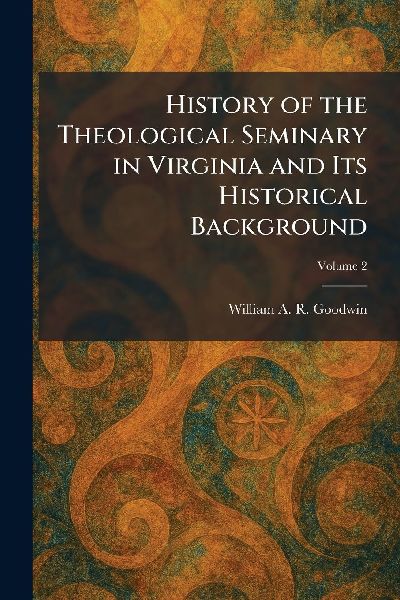 History of the Theological Seminary in Virginia and Its Historical Background