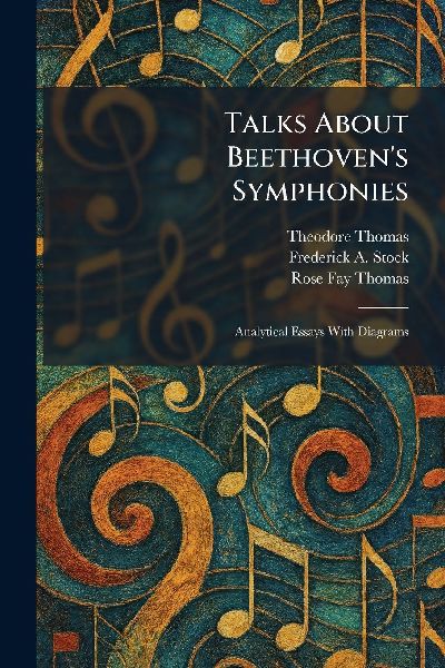 Talks About Beethoven's Symphonies: Analytical Essays With Diagrams