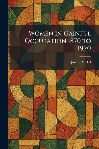Women in Gainful Occupation 1870 to 1920