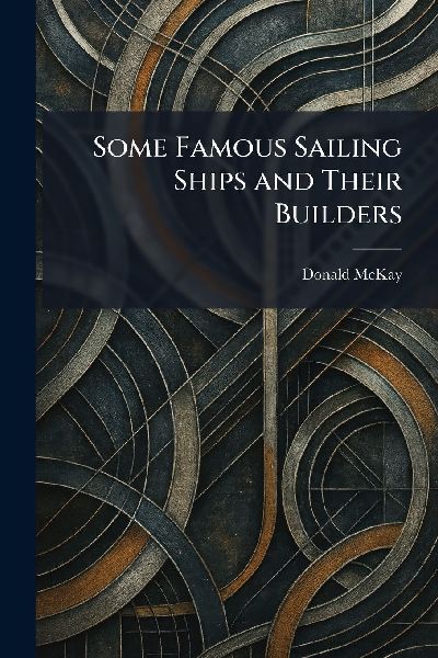 Some Famous Sailing Ships and Their Builders