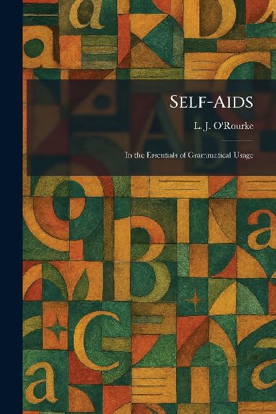 Self-Aids: In the Essentials of Grammatical Usage
