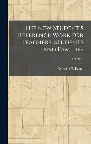 The New Student's Reference Work for Teachers, Students and Families