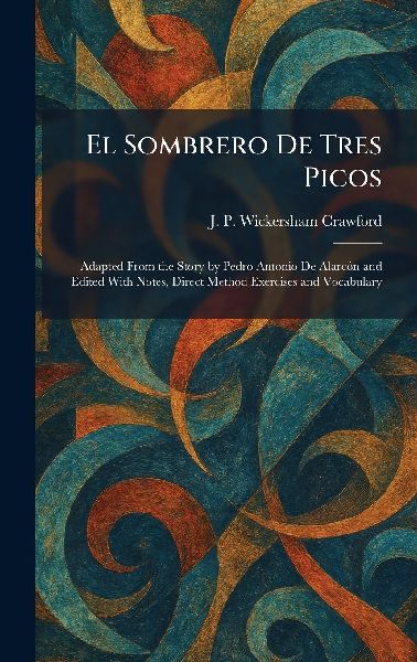 El Sombrero De Tres Picos: Adapted From the Story by Pedro Antonio De AlarcÃ3n and Edited With Notes, Direct Method Exercises and Vocabulary
