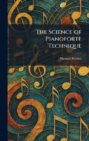 The Science of Pianoforte Technique