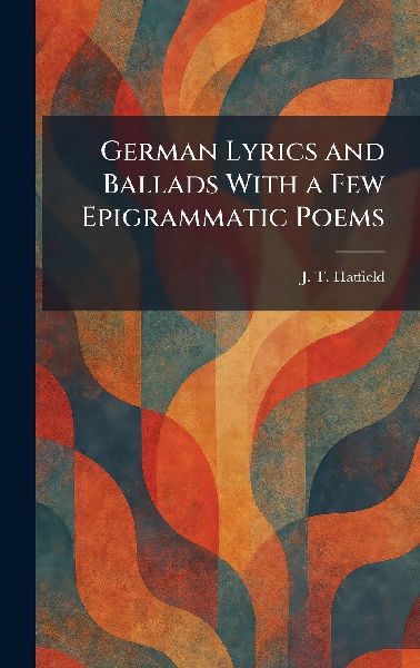 German Lyrics and Ballads With a Few Epigrammatic Poems