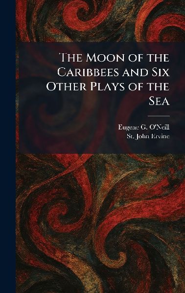 The Moon of the Caribbees and Six Other Plays of the Sea