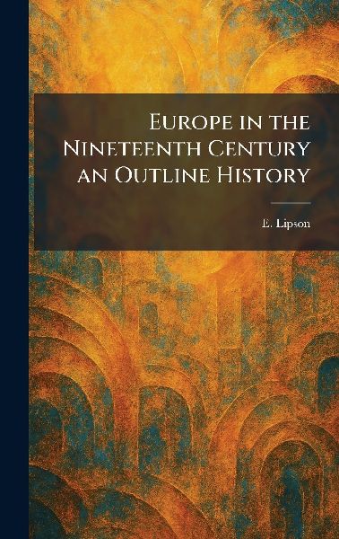 Europe in the Nineteenth Century an Outline History