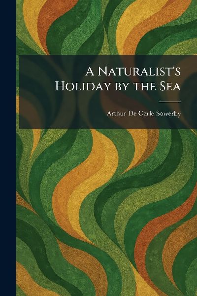 A Naturalist's Holiday by the Sea