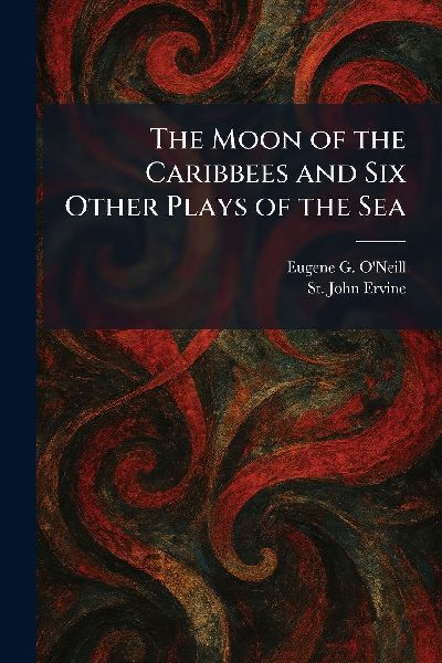 The Moon of the Caribbees and Six Other Plays of the Sea