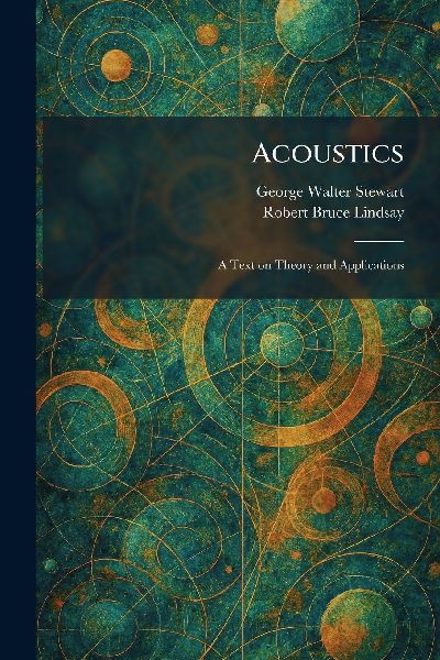 Acoustics: A Text on Theory and Applications
