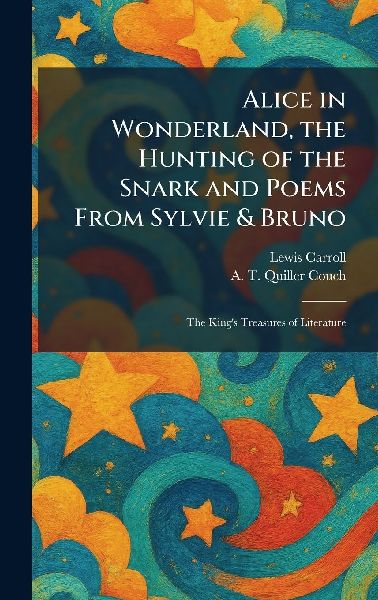 Alice in Wonderland, the Hunting of the Snark and Poems From Sylvie & Bruno: The King's Treasures of Literature