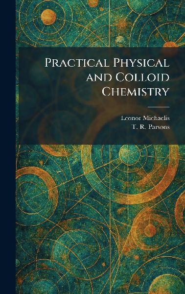 Practical Physical and Colloid Chemistry