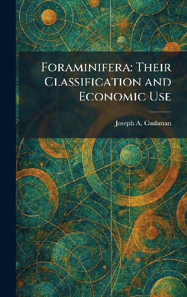Foraminifera: Their Classification and Economic Use