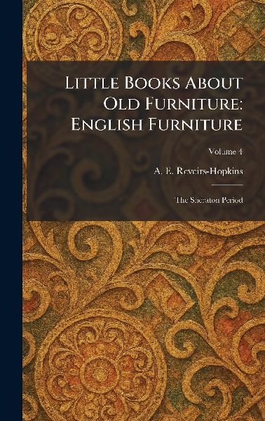 Little Books About Old Furniture: English Furniture: The Sheraton Period