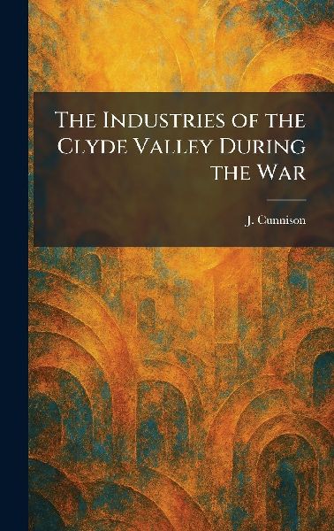 The Industries of the Clyde Valley During the War