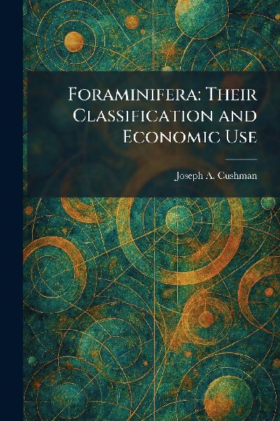 Foraminifera: Their Classification and Economic Use