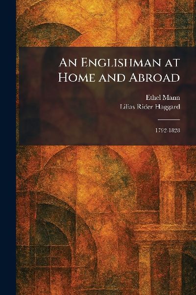 An Englishman at Home and Abroad: 1792-1828