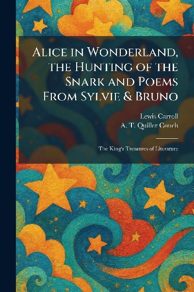 Alice in Wonderland, the Hunting of the Snark and Poems From Sylvie & Bruno: The King's Treasures of Literature