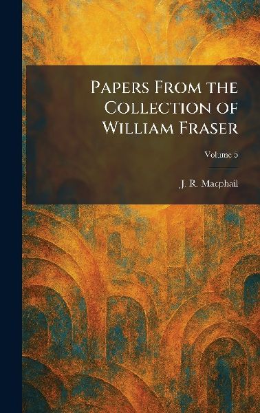 Papers From the Collection of William Fraser