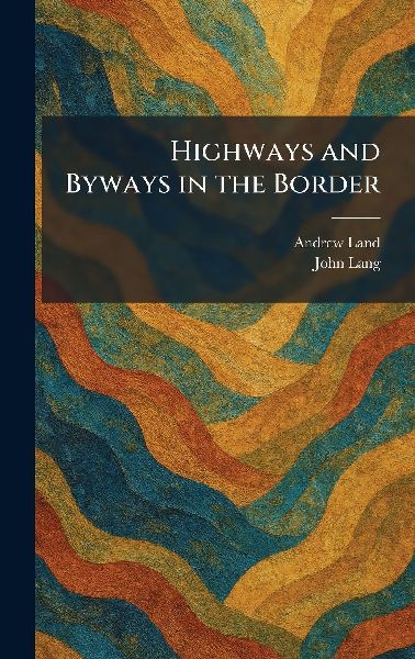 Highways and Byways in the Border