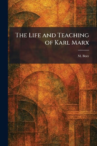 The Life and Teaching of Karl Marx