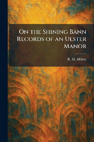 On the Shining Bann Records of an Ulster Manor