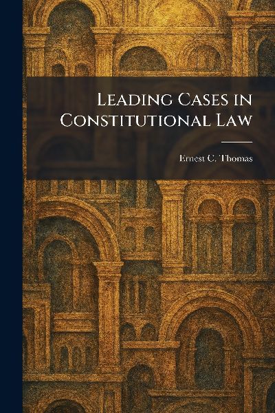 Leading Cases in Constitutional Law