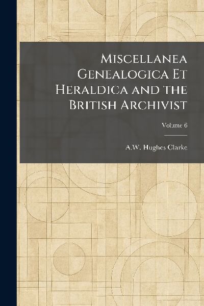 Miscellanea Genealogica Et Heraldica and the British Archivist