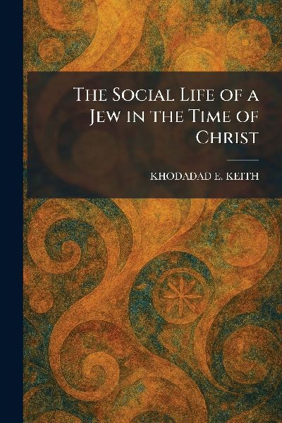The Social Life of a Jew in the Time of Christ