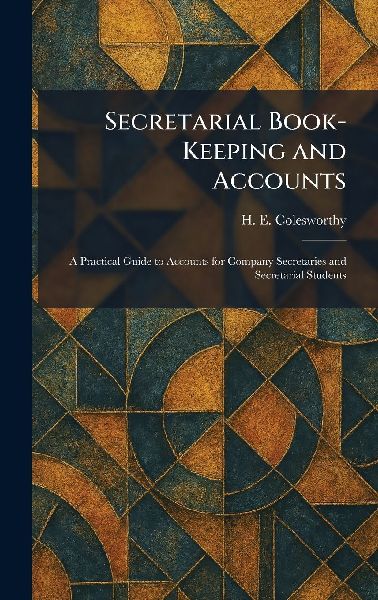 Secretarial Book-Keeping and Accounts: A Practical Guide to Accounts for Company Secretaries and Secretarial Students