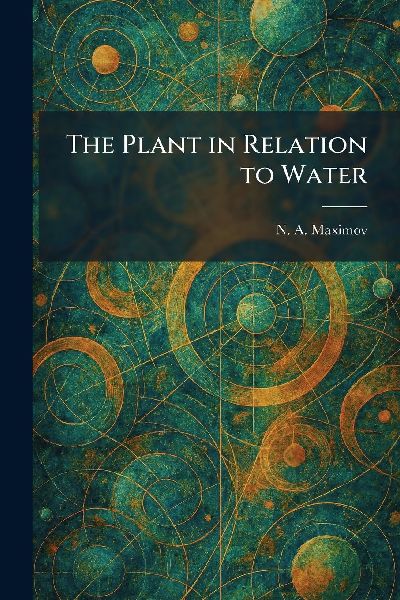 The Plant in Relation to Water