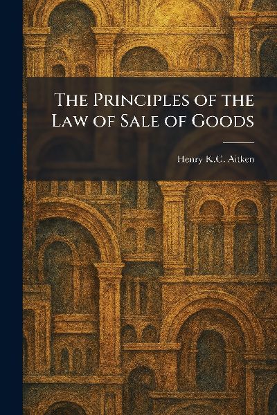The Principles of the Law of Sale of Goods