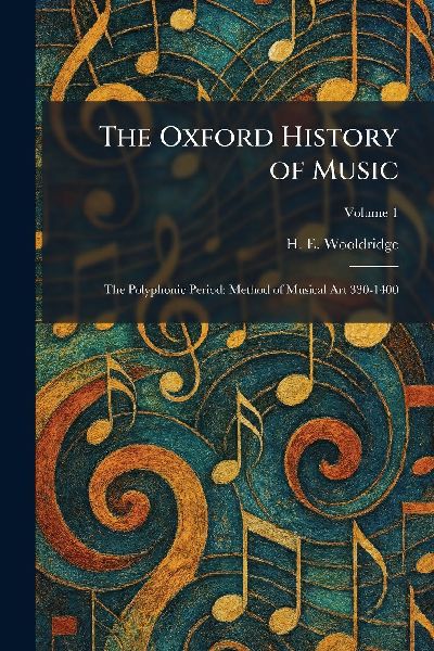 The Oxford History of Music: The Polyphonic Period: Method of Musical Art 330-1400