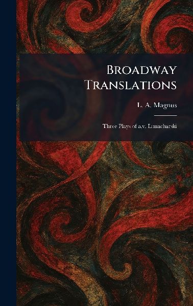 Broadway Translations: Three Plays of A.v. Lunacharski