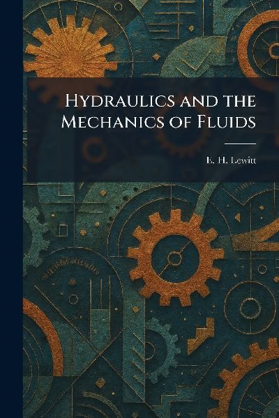 Hydraulics and the Mechanics of Fluids
