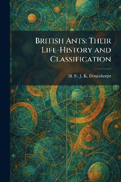 British Ants: Their Life-History and Classification