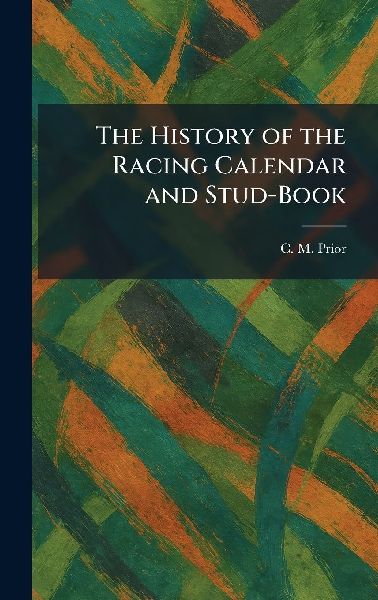 The History of the Racing Calendar and Stud-Book