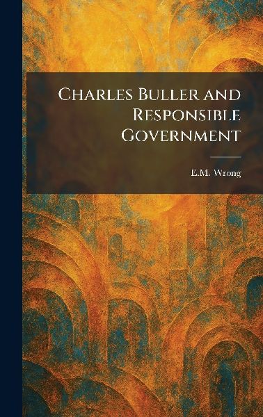 Charles Buller and Responsible Government