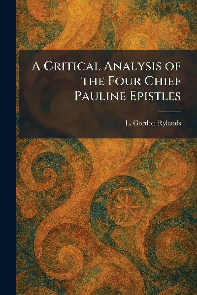 A Critical Analysis of the Four Chief Pauline Epistles