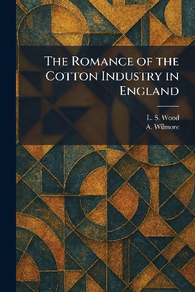 The Romance of the Cotton Industry in England