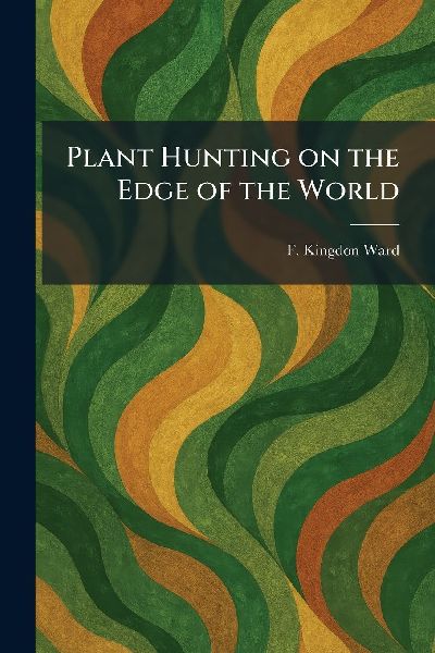 Plant Hunting on the Edge of the World