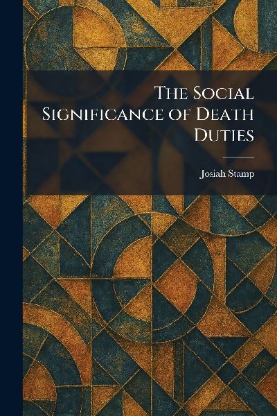 The Social Significance of Death Duties