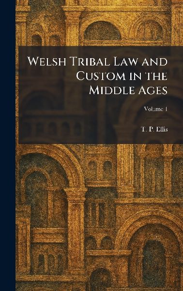 Welsh Tribal Law and Custom in the Middle Ages