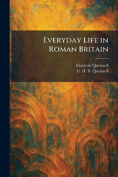 Everyday Life in Roman Britain
