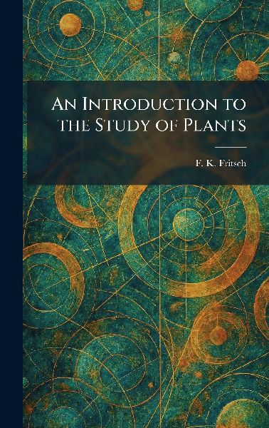 An Introduction to the Study of Plants